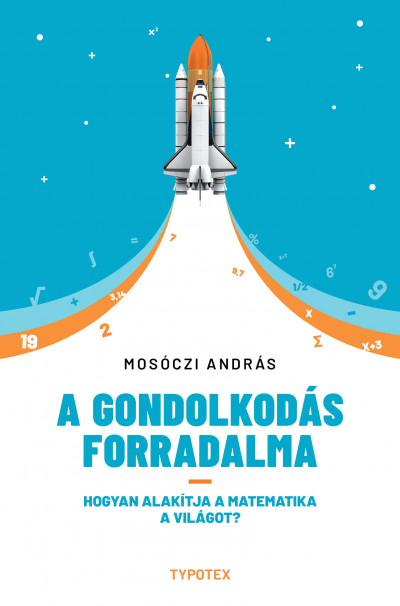 Cover image for A gondolkodás forradalma - Hogyan alakítja a matematika a világot?